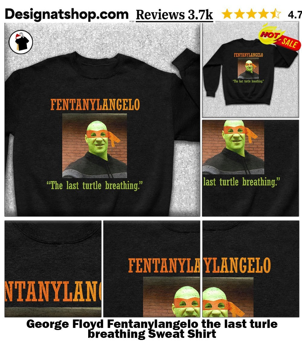 George Floyd Fentanylangelo the last turle breathing shirt