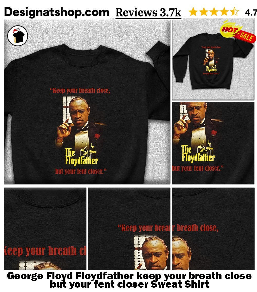 George Floyd Floydfather keep your breath close but your fent closer shirt
