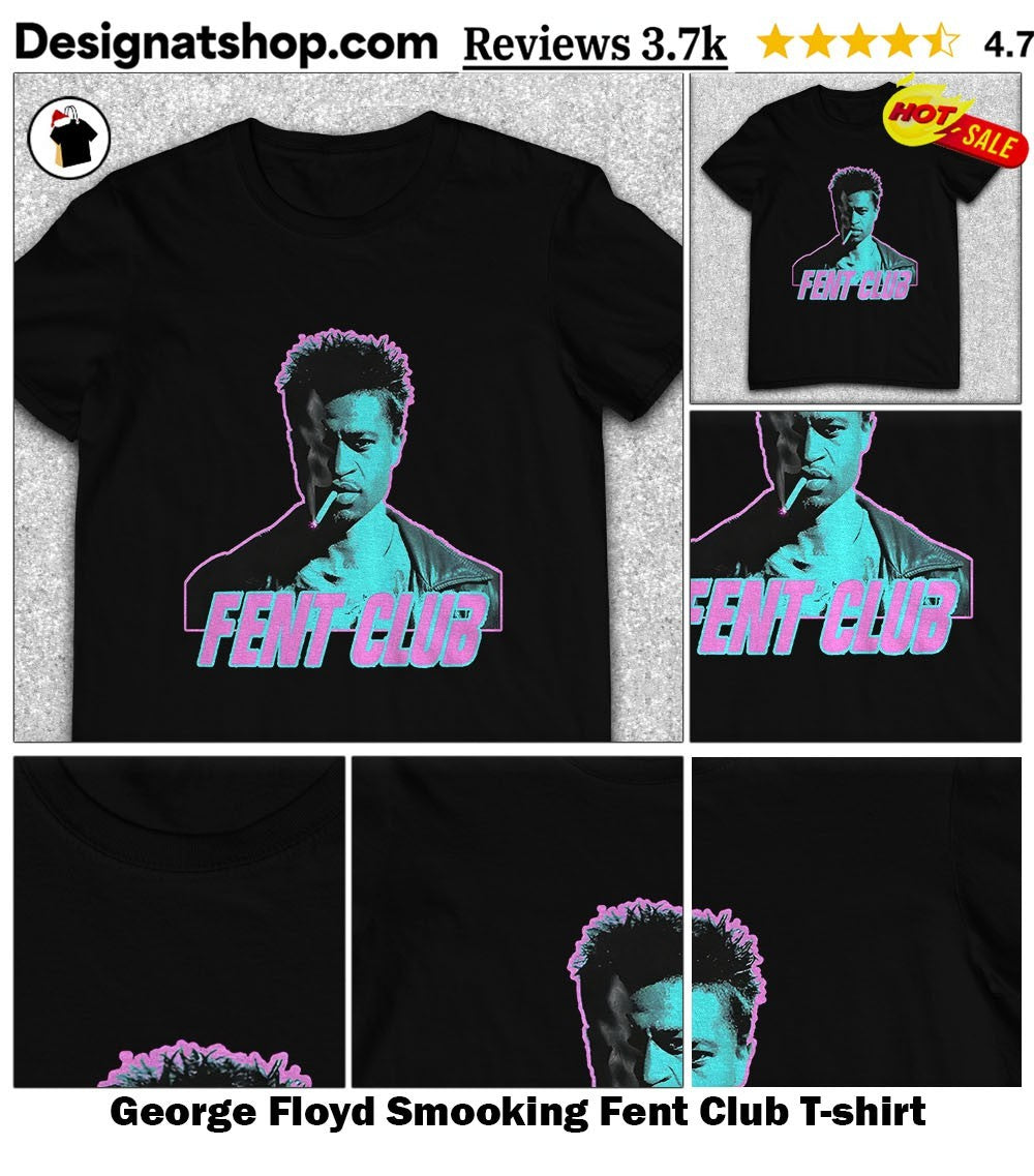 George Floyd Smooking Fent Club shirt