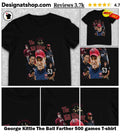 George Kittle The Ball Farther 500 games shirt
