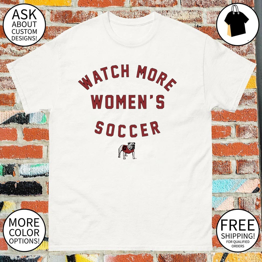 Georgia Bulldogs Watch More Women’s Soccer shirt