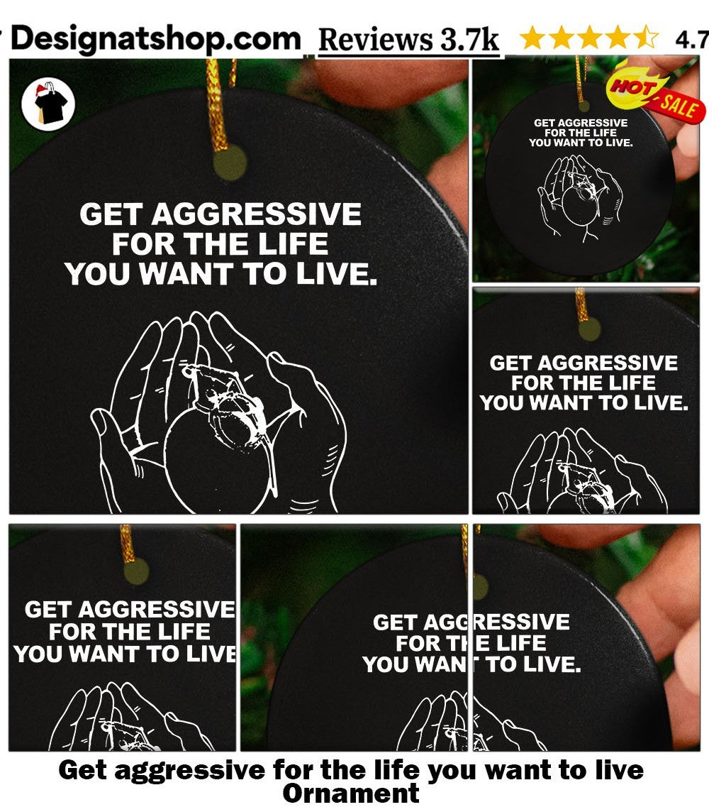Get aggressive for the life you want to live shirt
