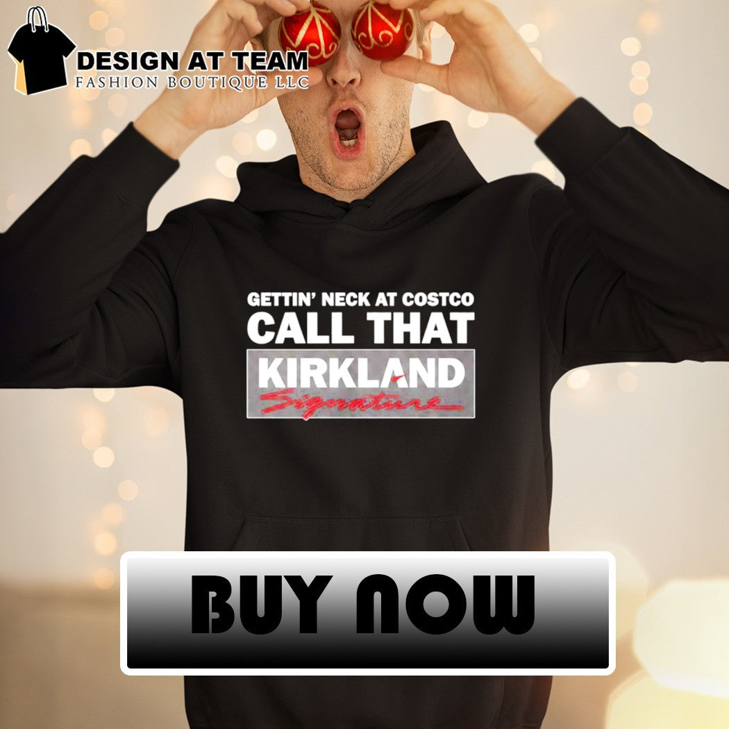 Gettin’ Neck At Costco Call That Kirkland Signature shirt