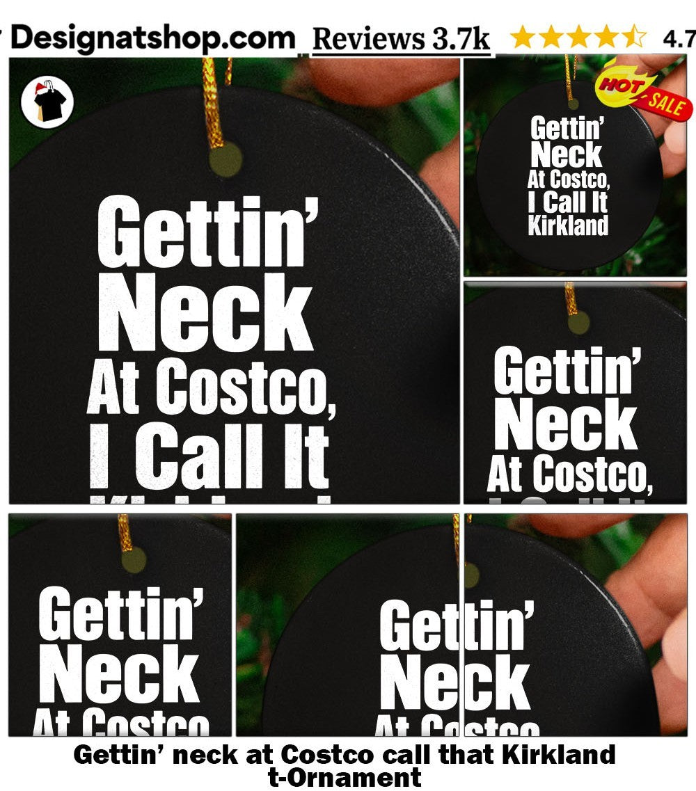 Gettin’ neck at Costco call that Kirkland t-shirt