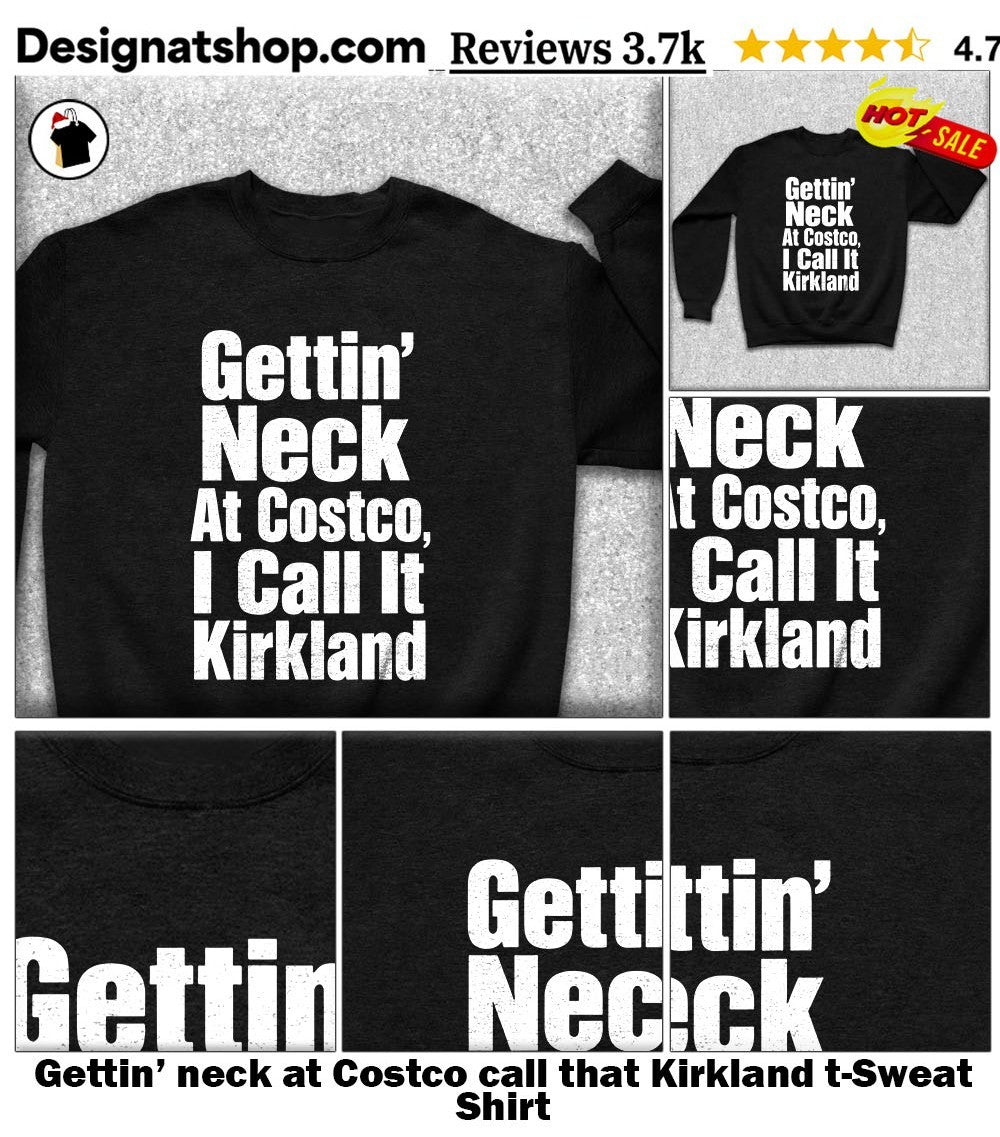 Gettin’ neck at Costco call that Kirkland t-shirt