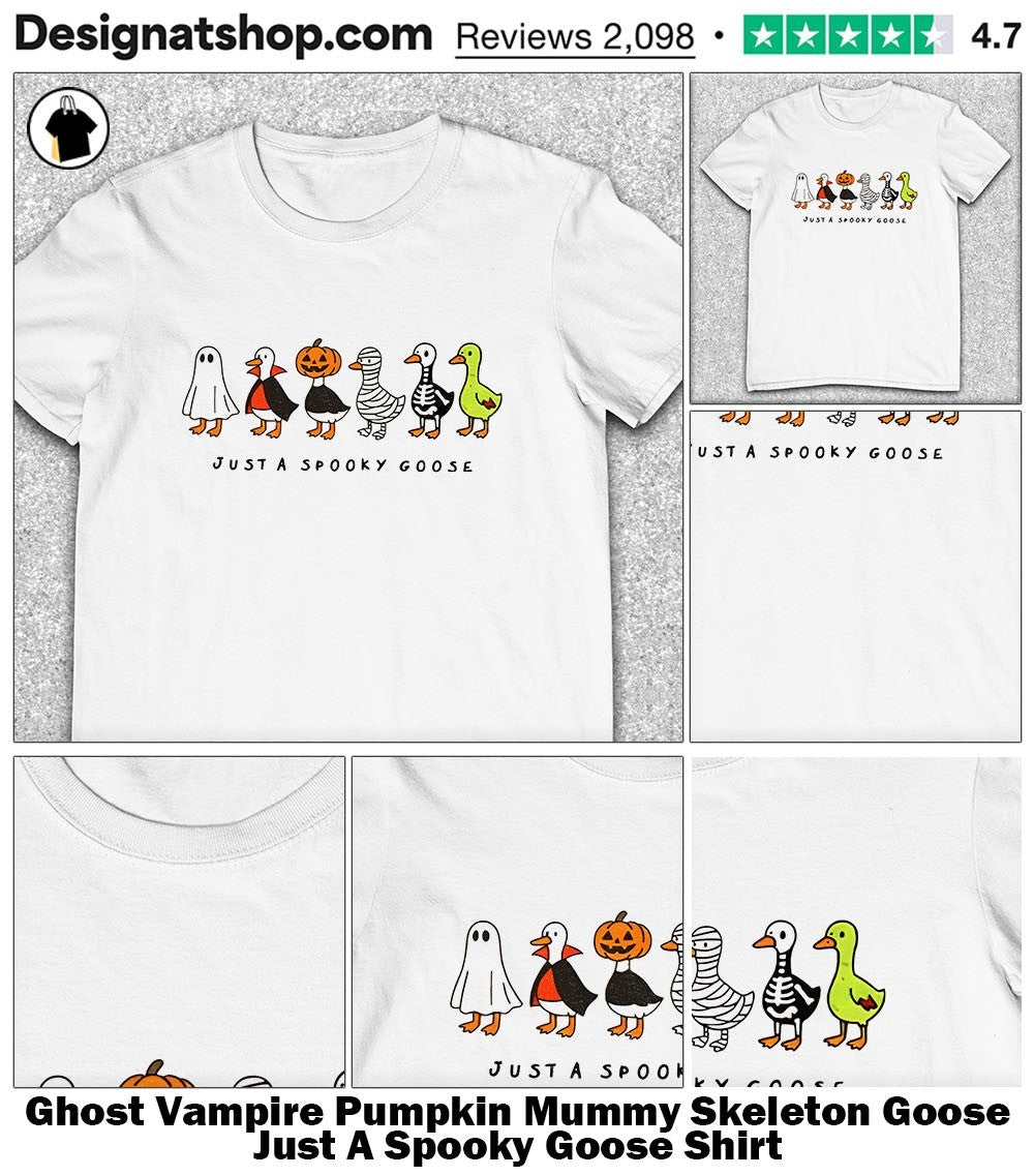 Ghost Vampire Pumpkin Mummy Skeleton Goose Just A Spooky Goose Shirt