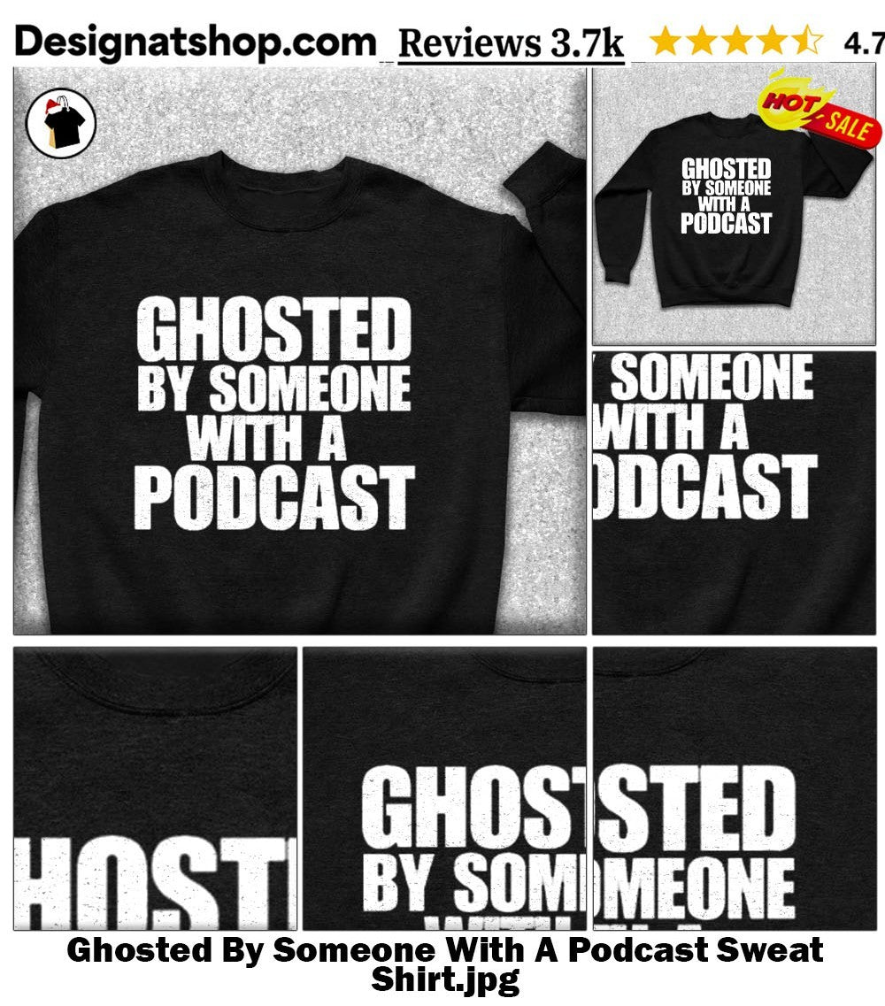 Ghosted By Someone With A Podcast shirt