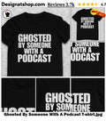Ghosted By Someone With A Podcast shirt