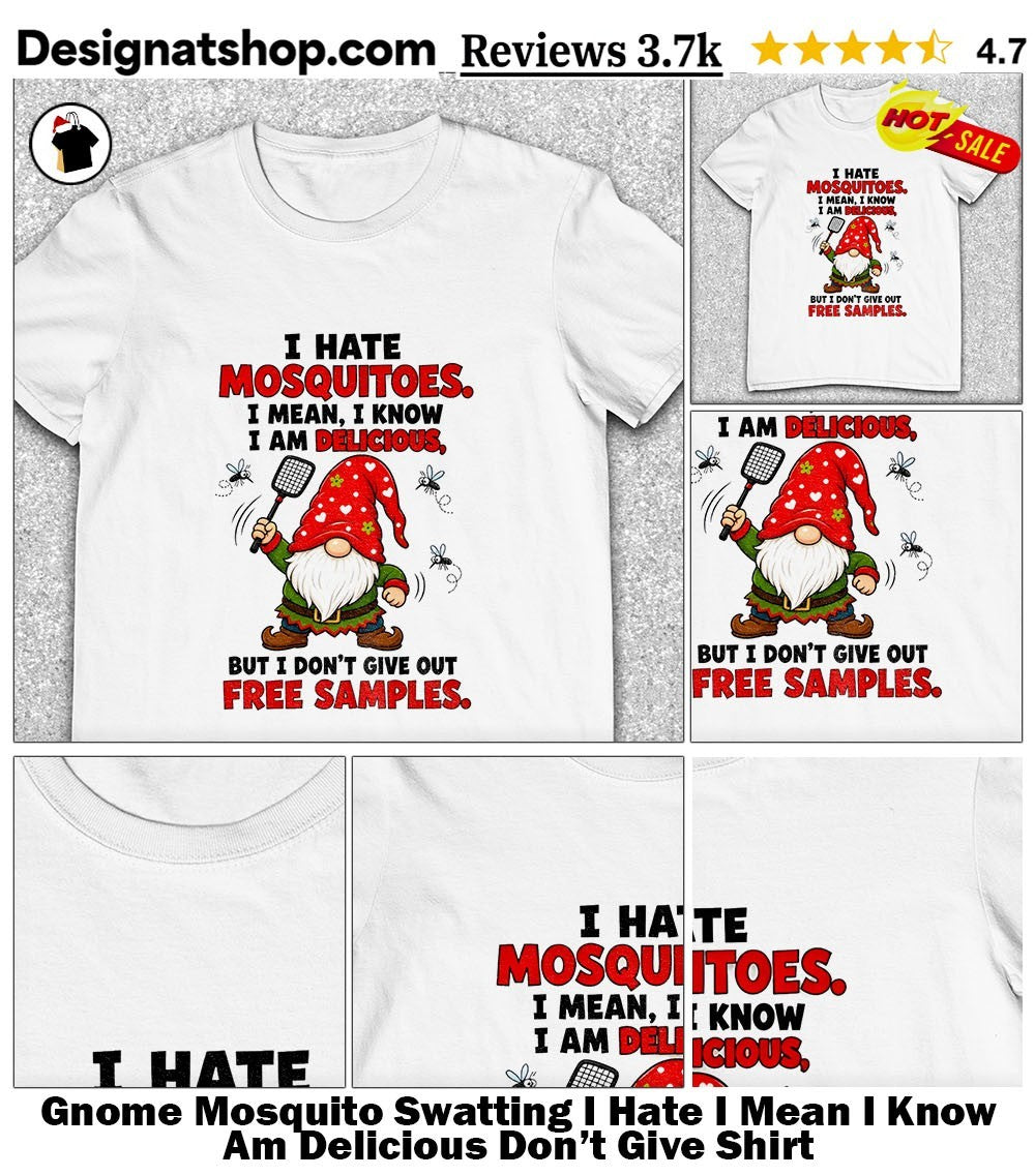 Gnome Mosquito Swatting I Hate I Mean I Know Am Delicious Don’t Give Shirt