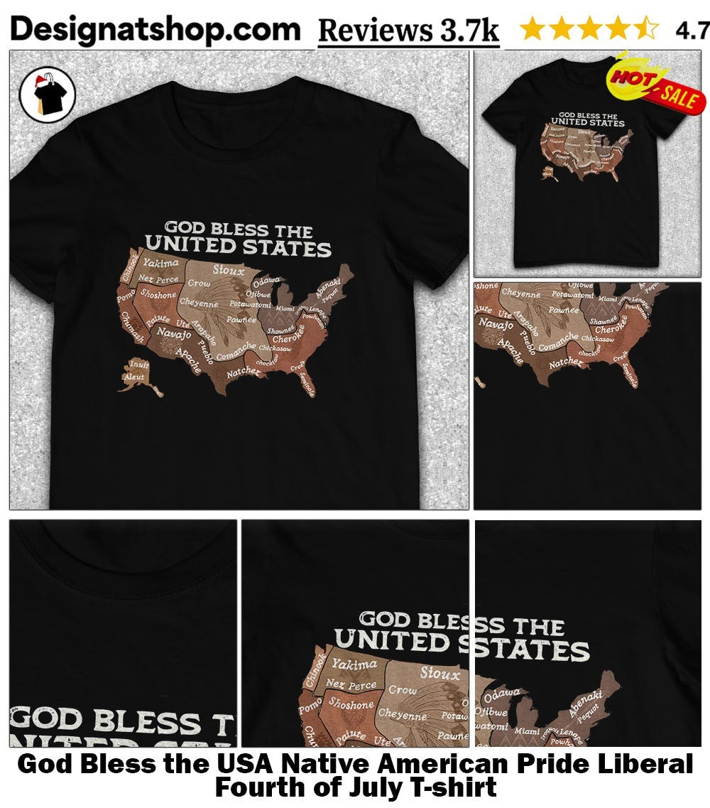 God Bless the USA Native American Pride Liberal Fourth of July shirt