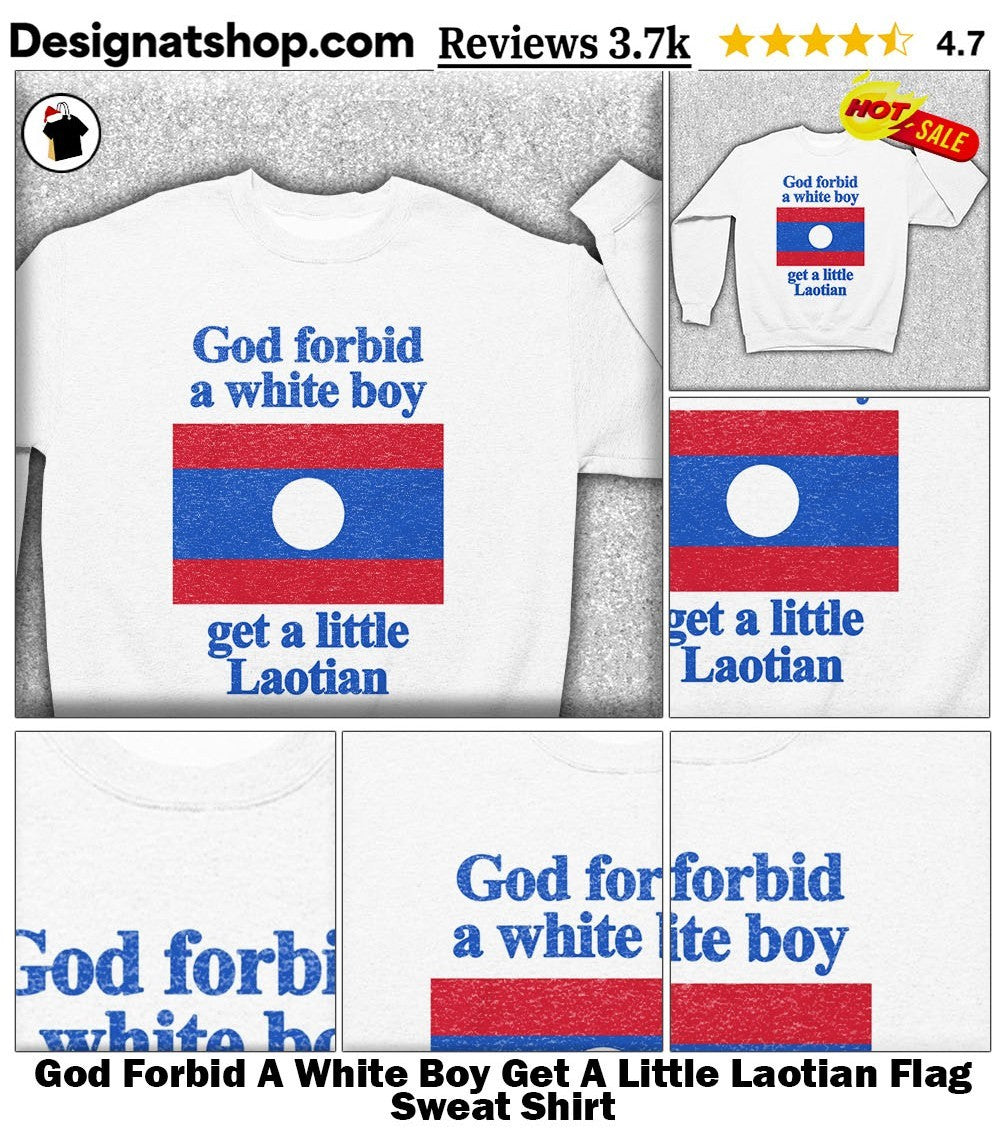 God Forbid A White Boy Get A Little Laotian Flag shirt