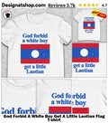 God Forbid A White Boy Get A Little Laotian Flag shirt