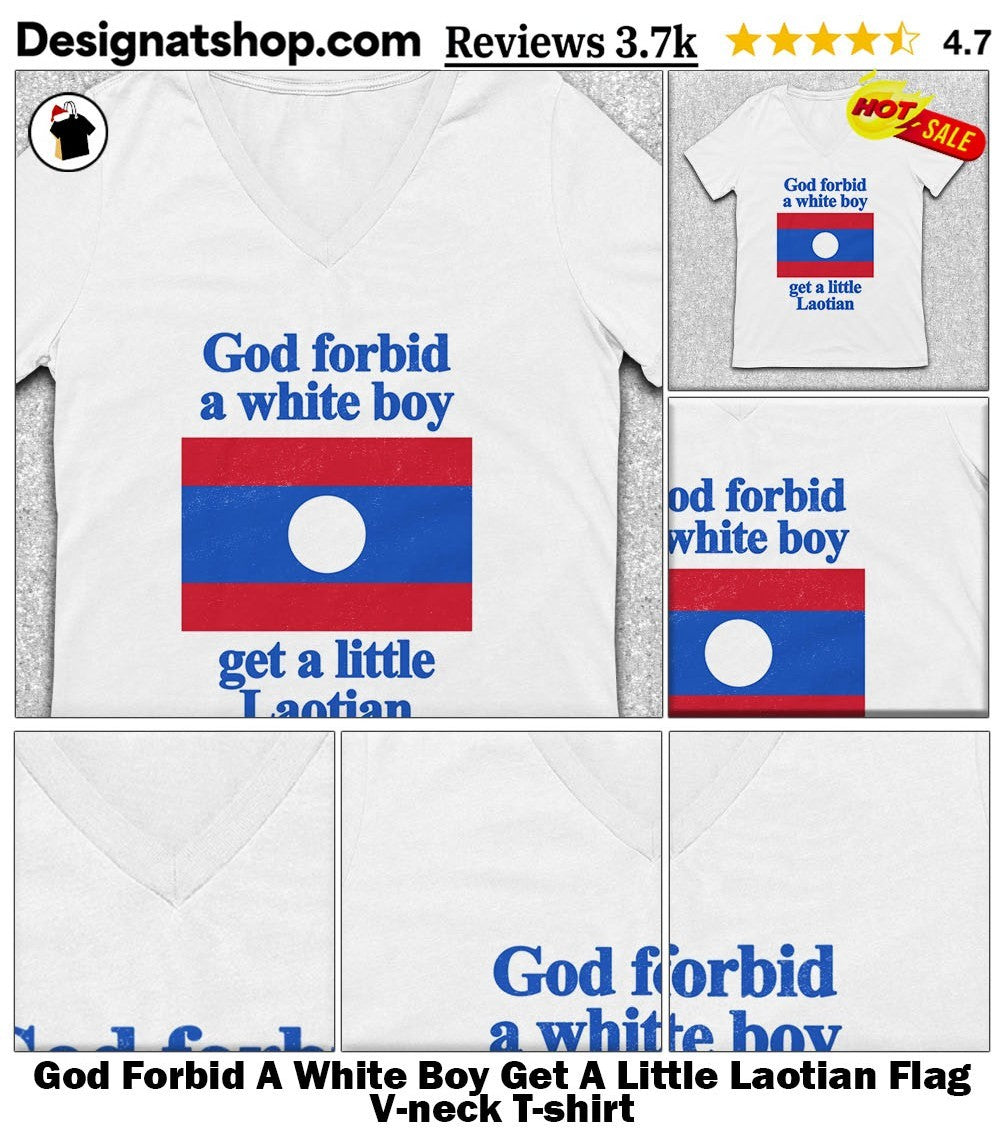 God Forbid A White Boy Get A Little Laotian Flag shirt