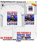God Forbid A White Boy Get A Little Laotian shirt