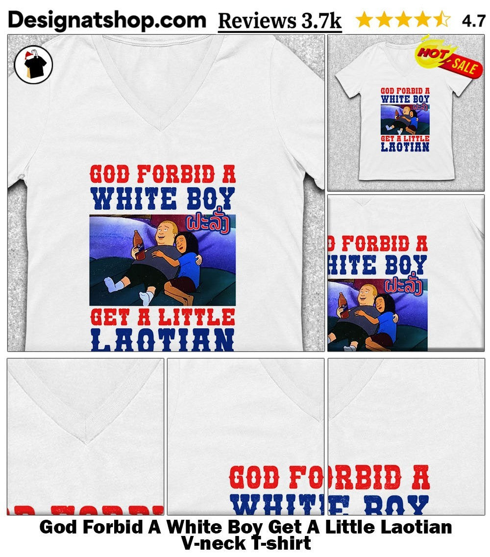 God Forbid A White Boy Get A Little Laotian shirt