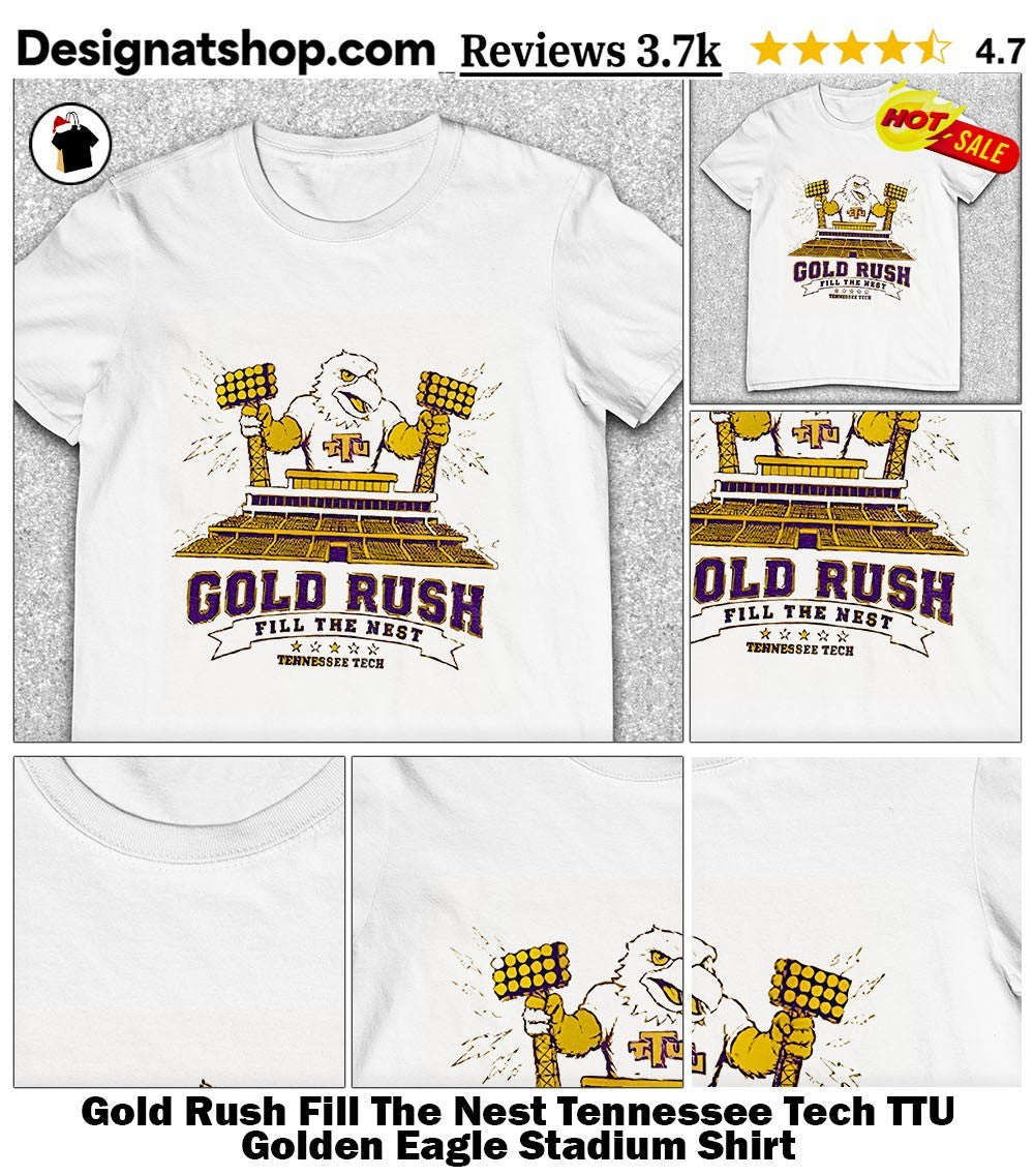 Gold Rush Fill The Nest Tennessee Tech TTU Golden Eagle Stadium Shirt