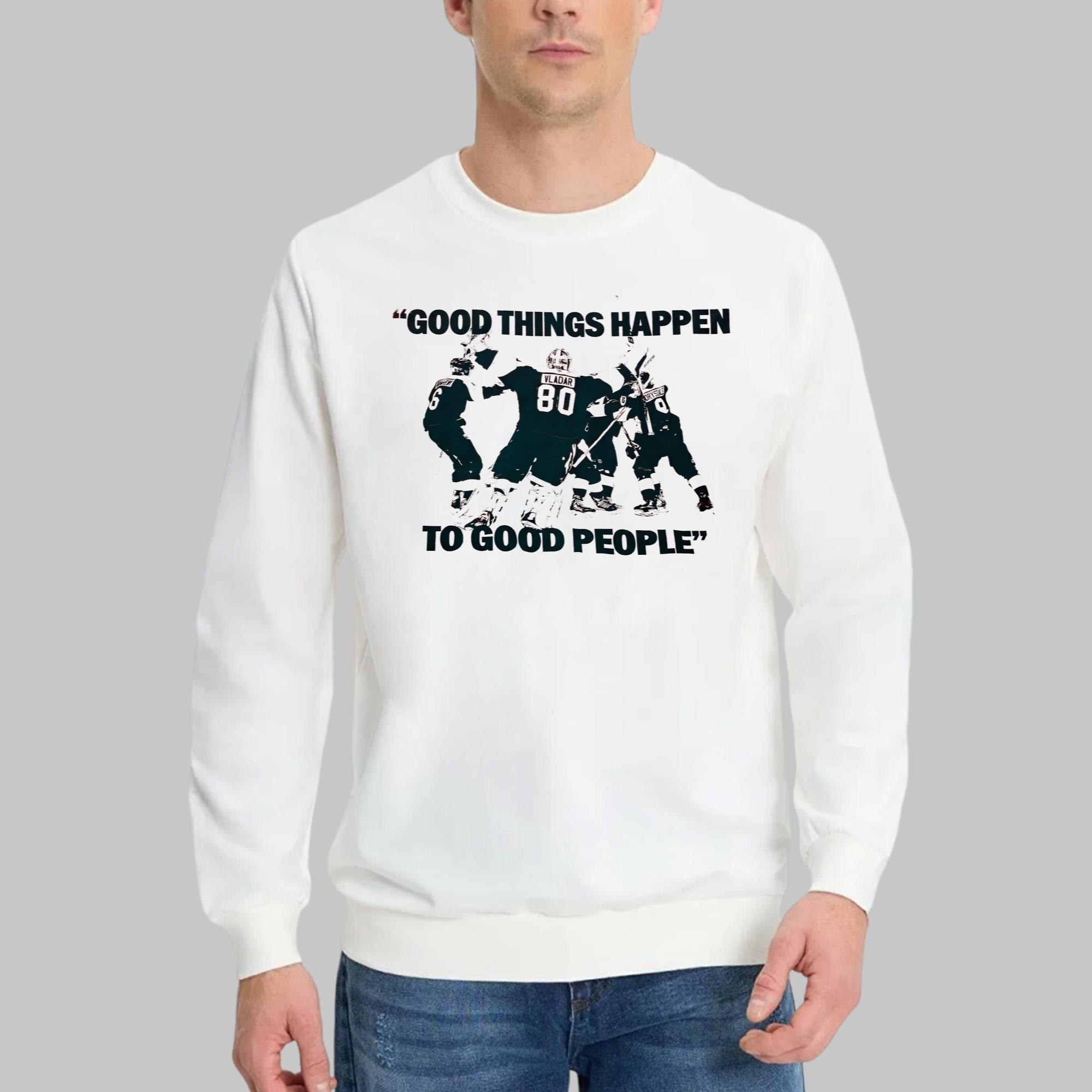 Good Things Happen To Good People Shirt