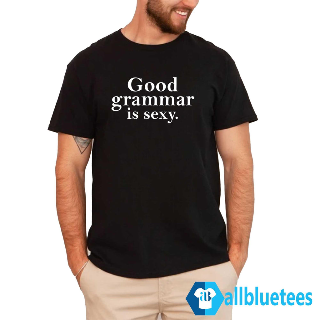 Good Grammar Is Sexy Shirt