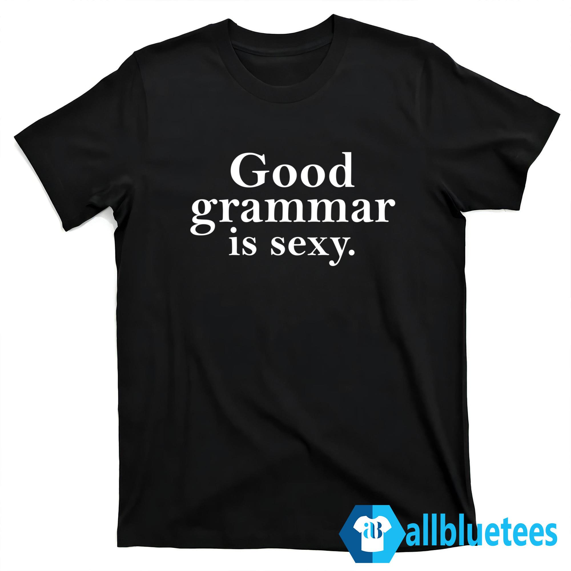 Good Grammar Is Sexy Shirt