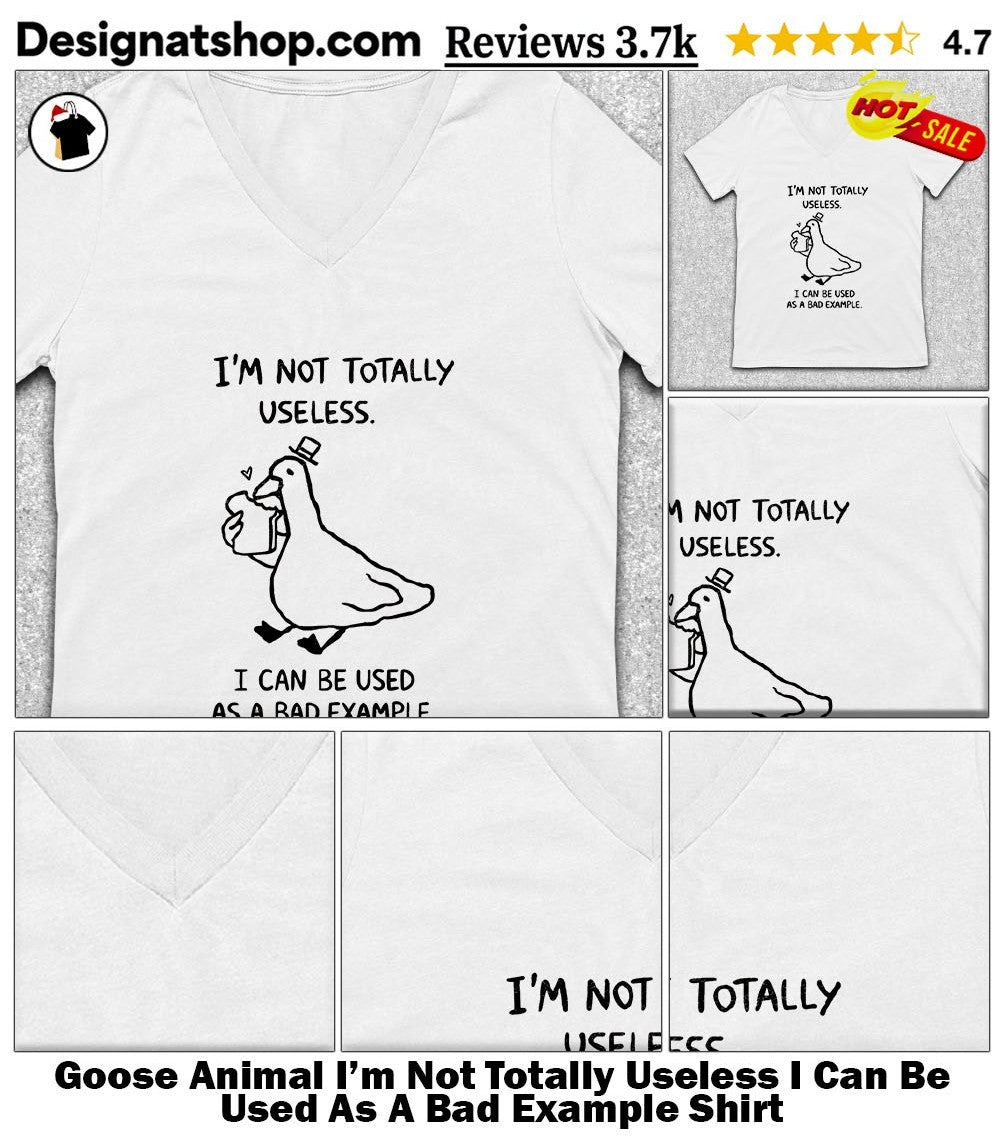 Goose Animal I’m Not Totally Useless I Can Be Used As A Bad Example Shirt