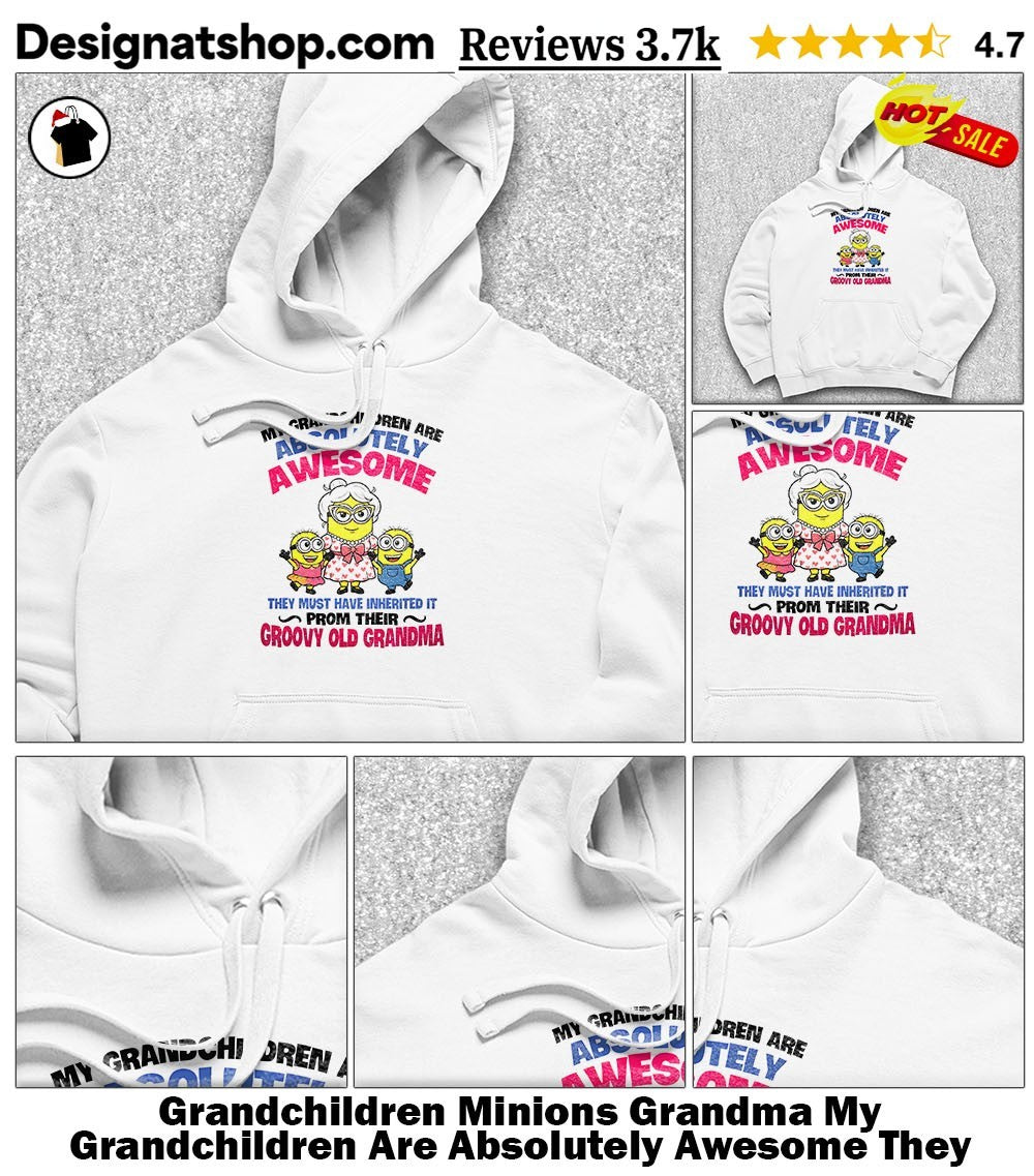 Grandchildren Minions Grandma My Grandchildren Are Absolutely Awesome They Must Shirt