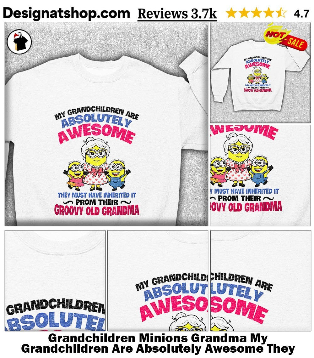 Grandchildren Minions Grandma My Grandchildren Are Absolutely Awesome They Must Shirt