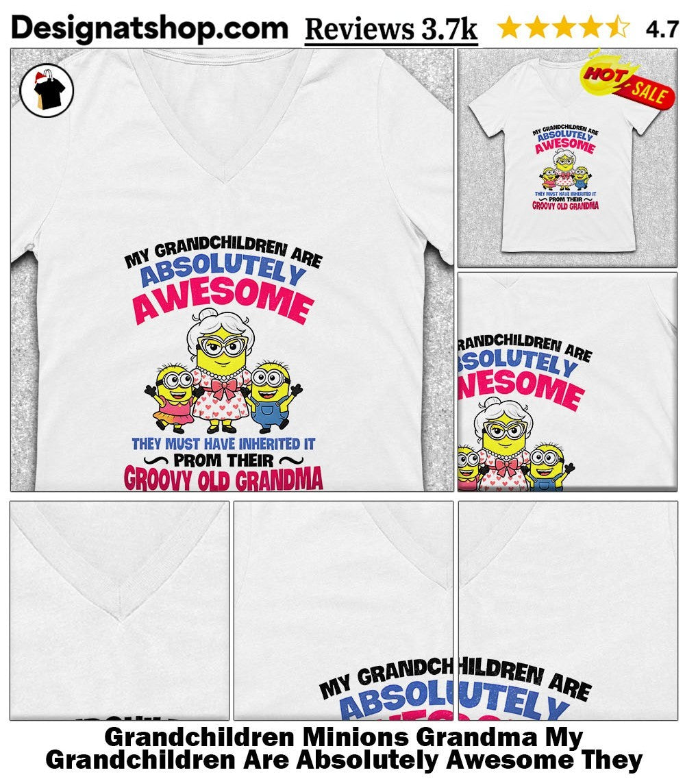 Grandchildren Minions Grandma My Grandchildren Are Absolutely Awesome They Must Shirt