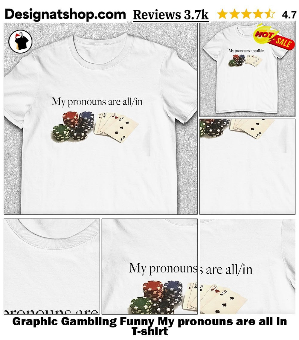 Graphic Gambling Funny My pronouns are all in shirt