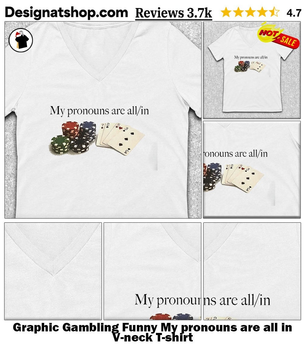 Graphic Gambling Funny My pronouns are all in shirt