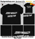 Grateful Dead Music Fan Jerry Would’ve Hated This shirt