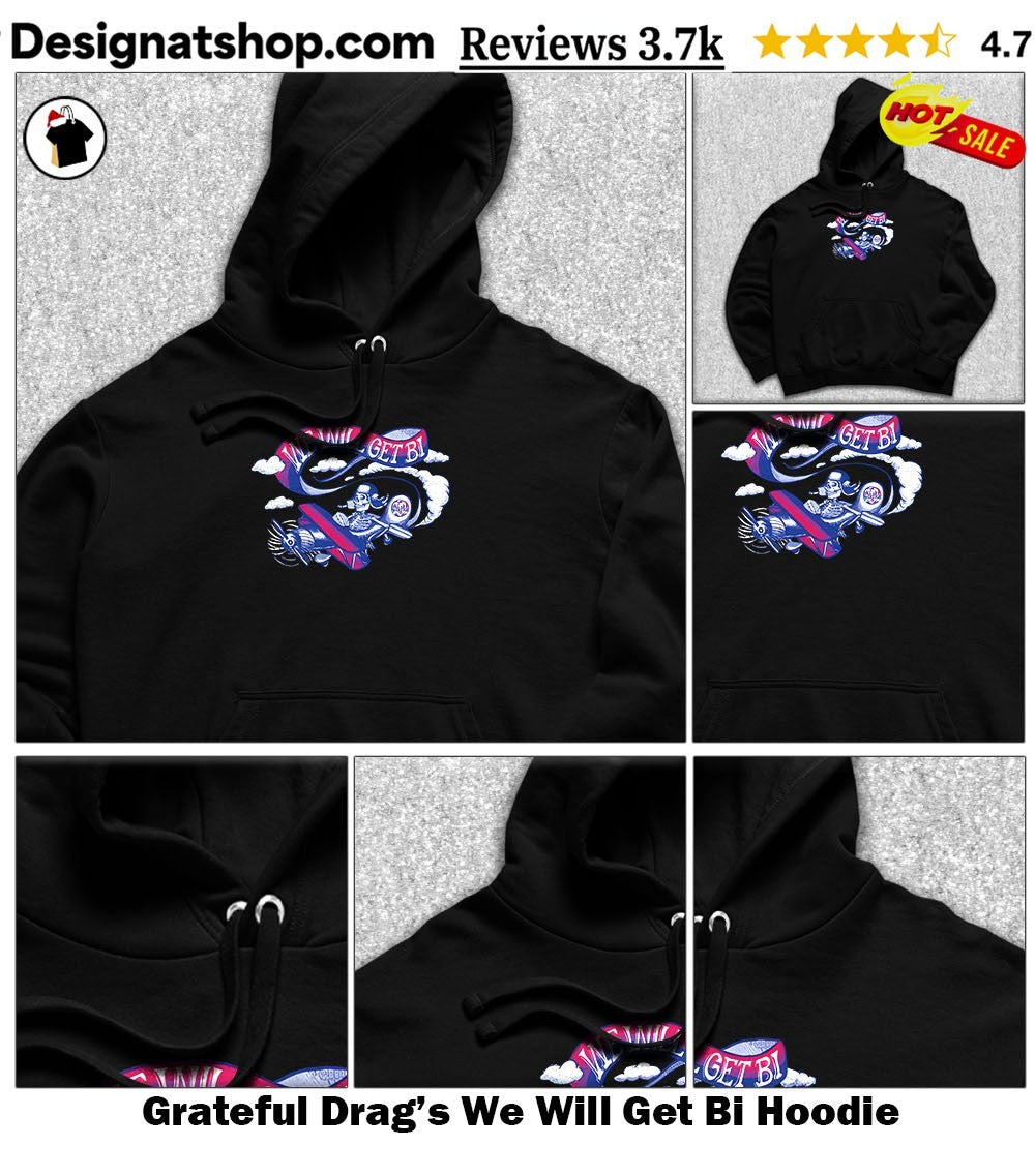 Grateful Drag’s We Will Get Bi shirt