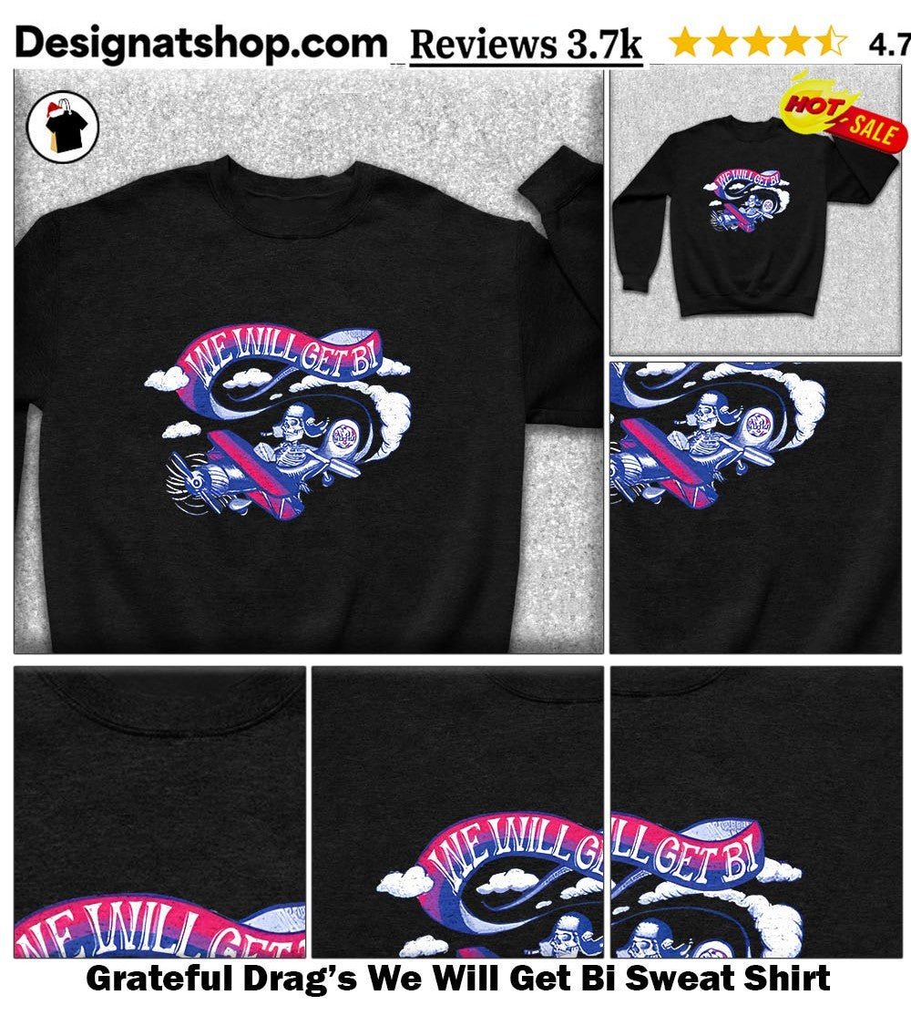 Grateful Drag’s We Will Get Bi shirt