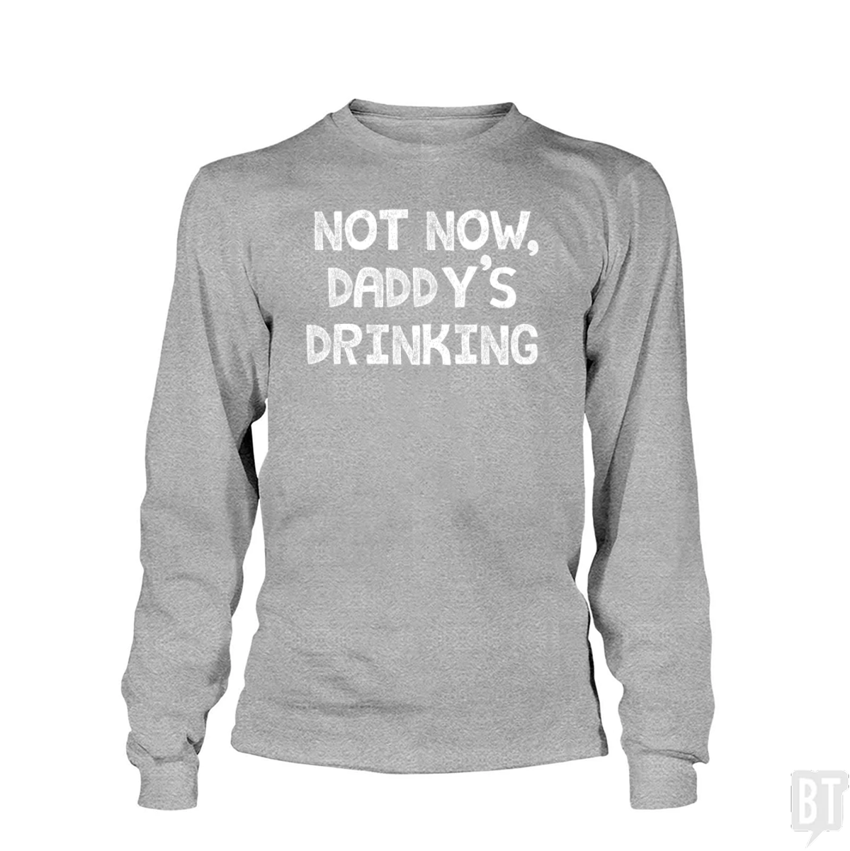 Not Now, Daddy's Drinking Long Sleeve
