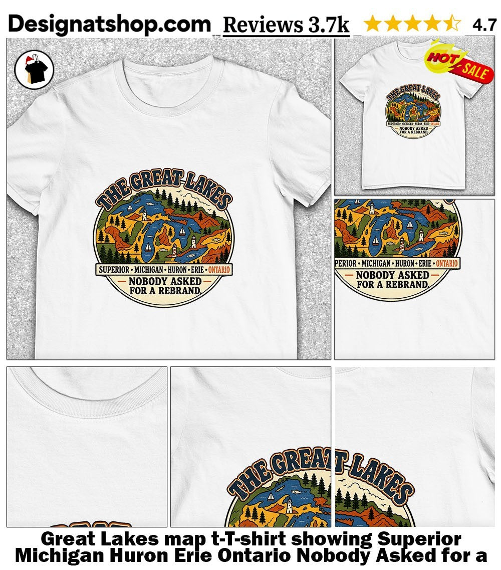 Great Lakes map t-shirt showing Superior Michigan Huron Erie Ontario Nobody Asked for a Rebrand shirt