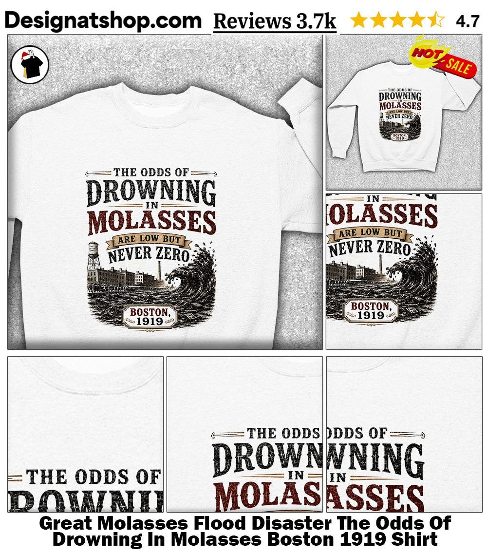 Great Molasses Flood Disaster The Odds Of Drowning In Molasses Boston 1919 Shirt