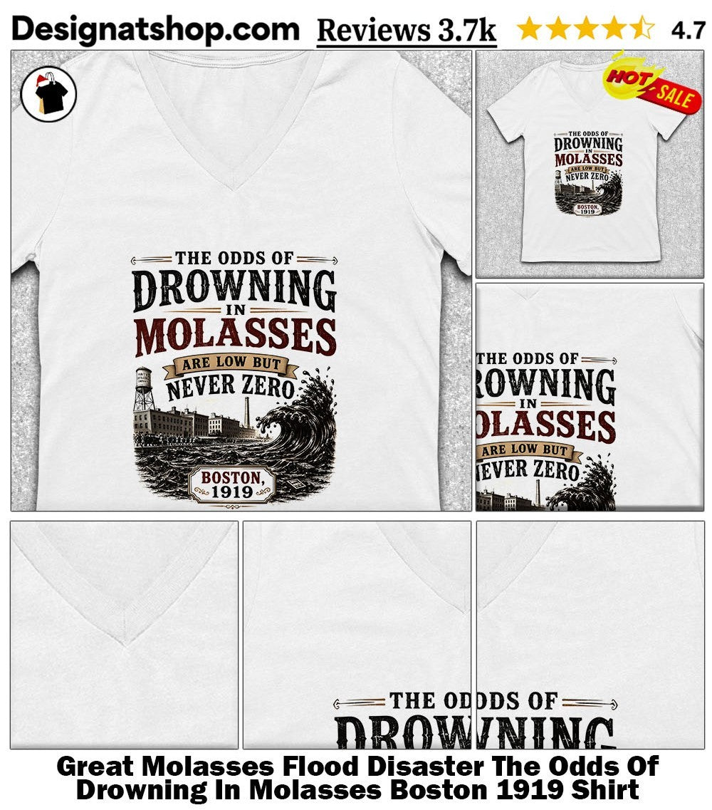 Great Molasses Flood Disaster The Odds Of Drowning In Molasses Boston 1919 Shirt