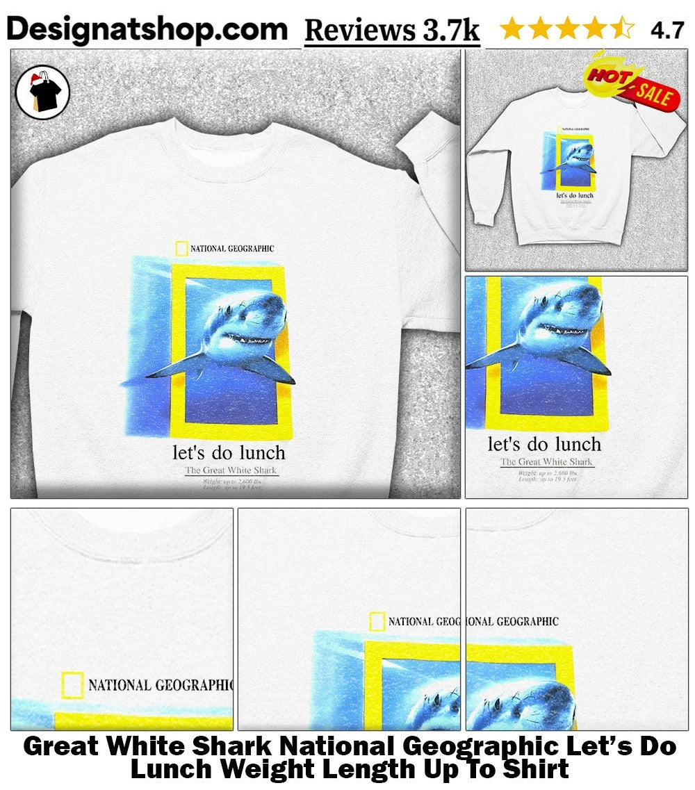 Great White Shark National Geographic Let’s Do Lunch Weight Length Up To Shirt