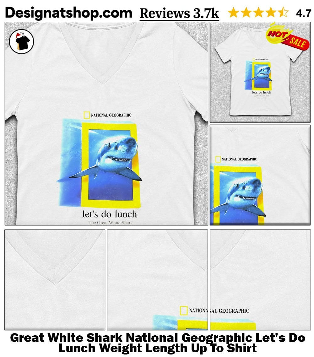 Great White Shark National Geographic Let’s Do Lunch Weight Length Up To Shirt