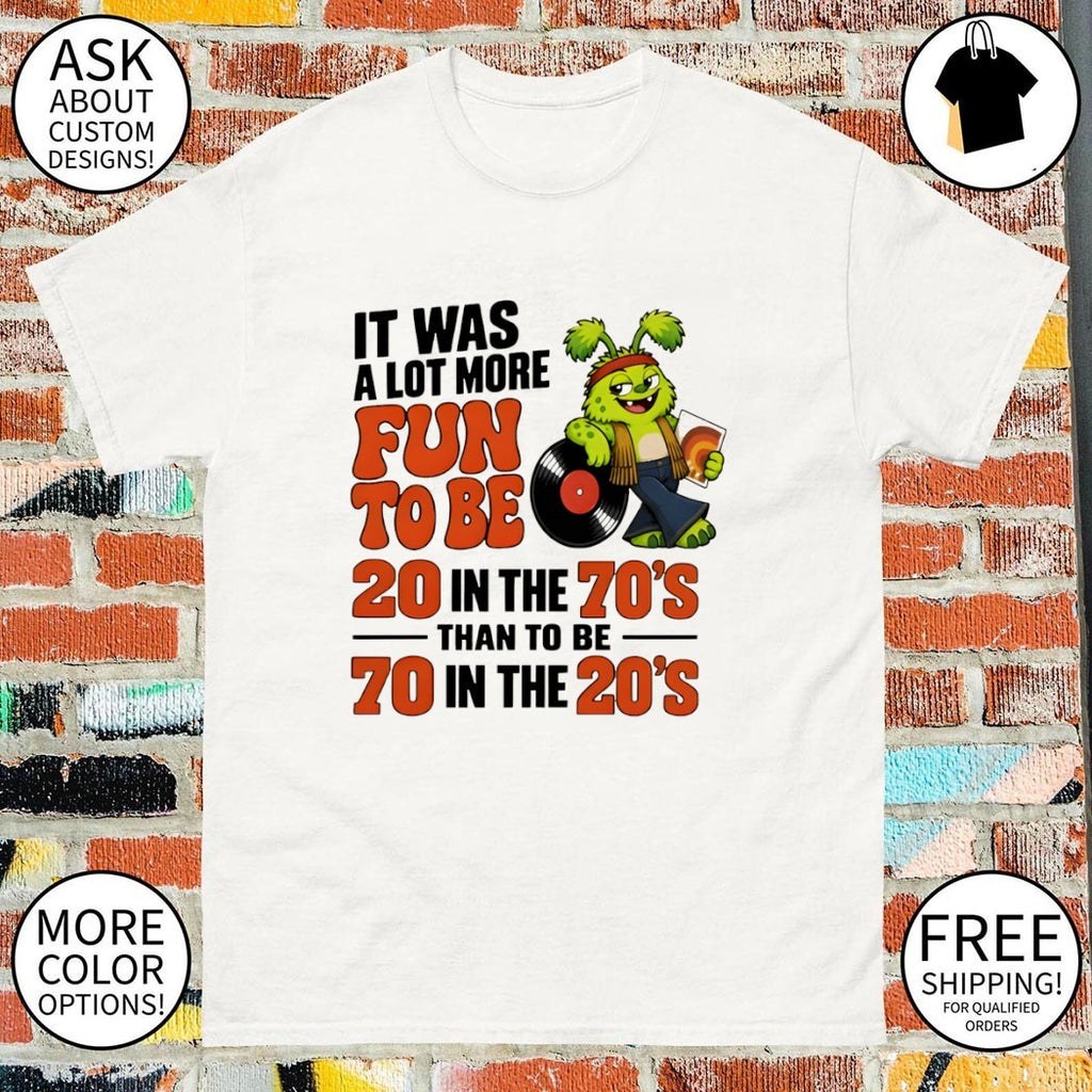 Green Monster Record It Was A Lot More Fun To Be 20 In The 70’s Than 70 In The 20_S Shirt