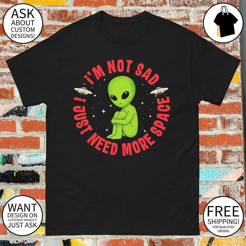 Green man I’m not sad I just need more space shirt