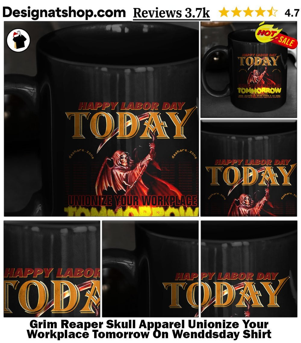 Grim Reaper Skull Apparel Unionize Your Workplace Tomorrow On Wenddsday Shirt