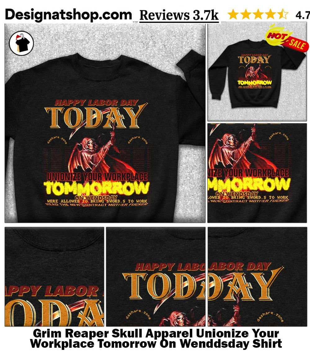 Grim Reaper Skull Apparel Unionize Your Workplace Tomorrow On Wenddsday Shirt
