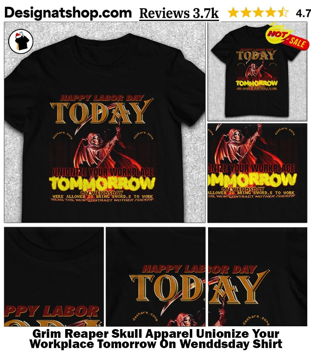 Grim Reaper Skull Apparel Unionize Your Workplace Tomorrow On Wenddsday Shirt