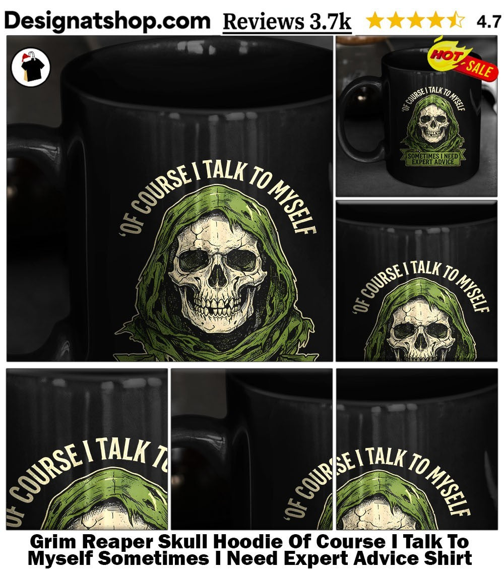Grim Reaper Skull Hoodie Of Course I Talk To Myself Sometimes I Need Expert Advice Shirt