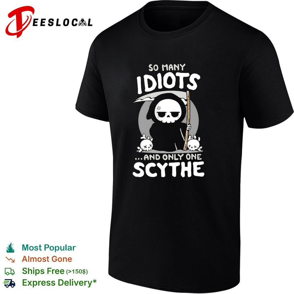 Grim Reaper so many idiots and only one scythe cartoon skeleton shirt