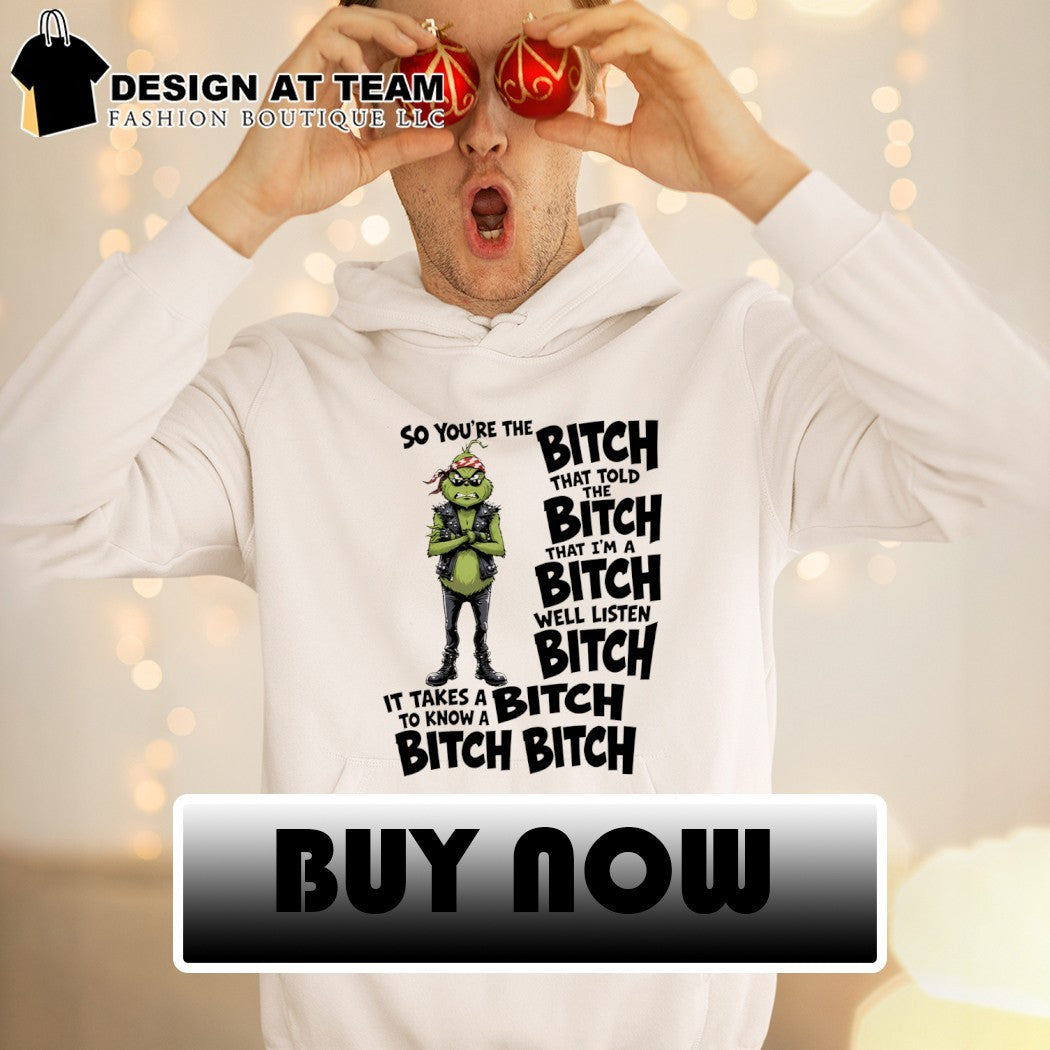 Grinch Apparel So You’re The That Told I’m A Well Listen It Takes To Know Shirt