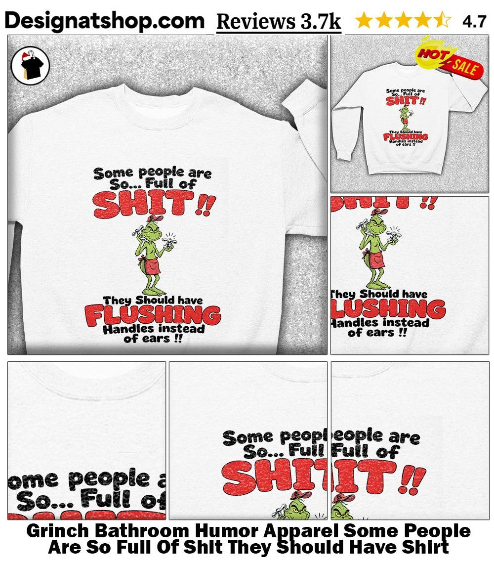 Grinch Bathroom Humor Apparel Some People Are So Full Of Shit They Should Have Shirt