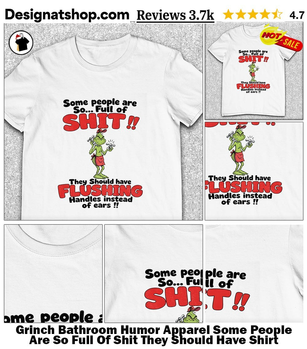 Grinch Bathroom Humor Apparel Some People Are So Full Of Shit They Should Have Shirt