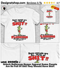 Grinch Bathroom Humor Apparel Some People Are So Full Of Shit They Should Have Shirt