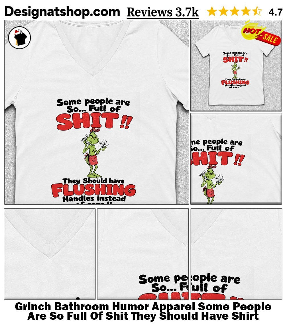 Grinch Bathroom Humor Apparel Some People Are So Full Of Shit They Should Have Shirt
